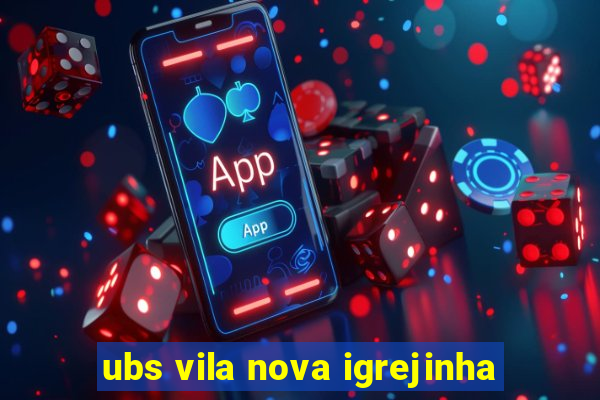 ubs vila nova igrejinha